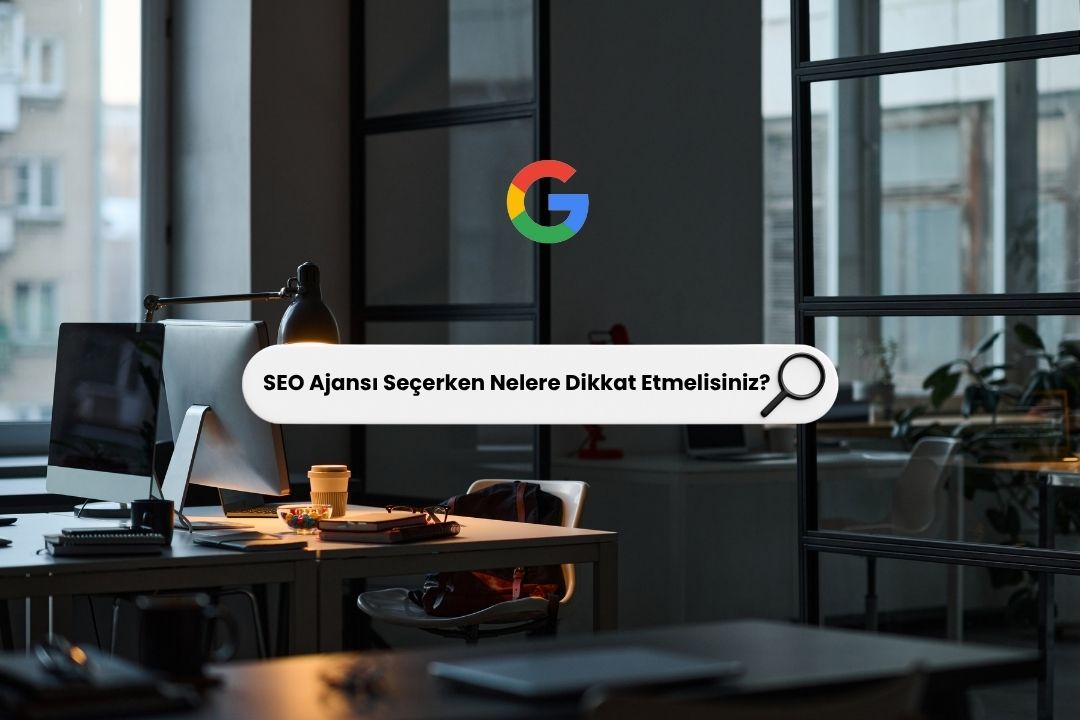SEO Ajansı Seçerken Nelere Dikkat Etmelisiniz